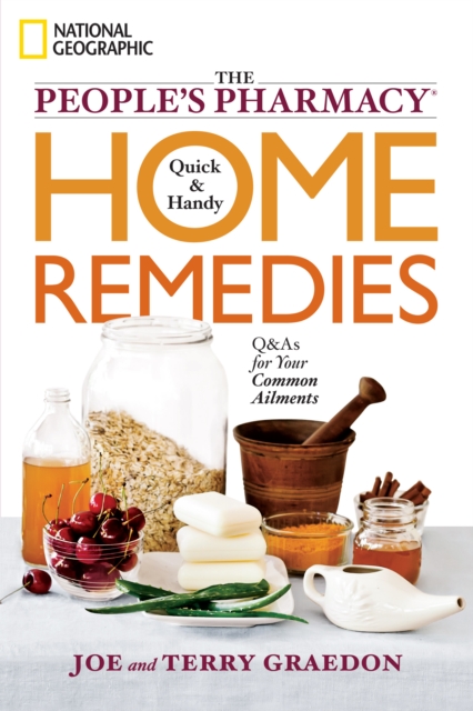 The People's Pharmacy Quick and Handy Home Remedies : Q&As for Your Common Ailments, Paperback / softback Book