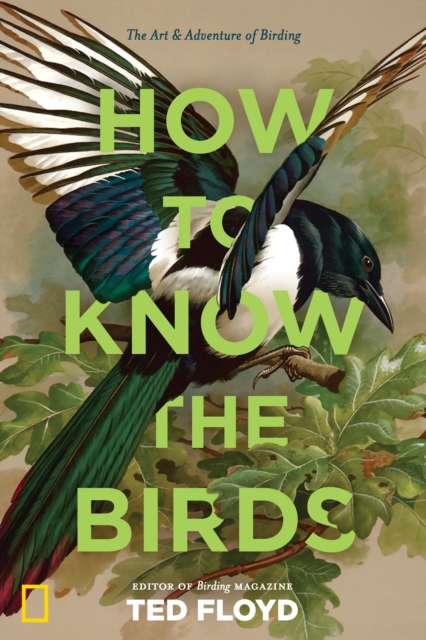 How to Know the Birds : The Art and Adventure of Birding, EPUB eBook