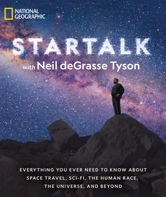Star Talk : Everything You Ever Need to Know About Space Travel, Sci-Fi, the Human Race, the Universe, and Beyond, Paperback / softback Book