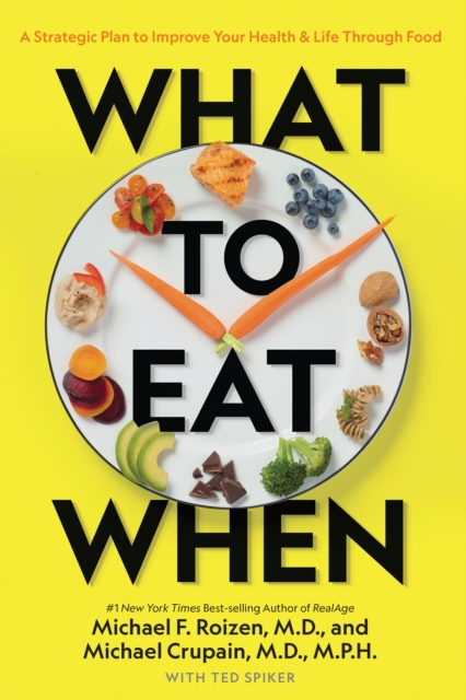 What to Eat When : A Strategic Plan to Improve Your Health and Life Through Food, Paperback / softback Book