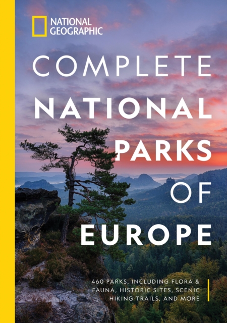 National Geographic Complete National Parks of Europe : 460 Parks, Including Flora and Fauna, Historic Sites, Scenic Hiking Trails, and More, Paperback / softback Book