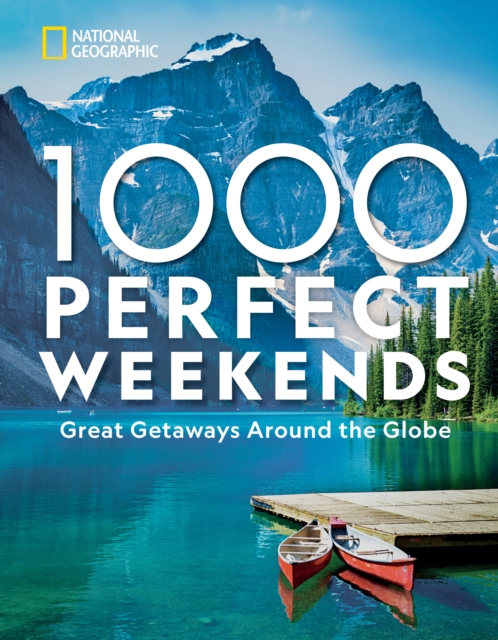 1,000 Perfect Weekends : Great Getaways Around the Globe, Hardback Book