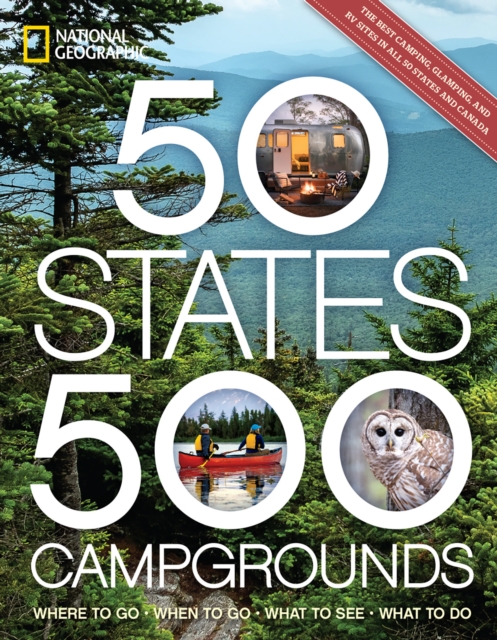 50 States, 500 Campgrounds : Where to Go, When to Go, What to See, What to Do, Paperback / softback Book