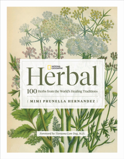National Geographic Herbal : 100 Herbs From the World's Healing Traditions, Hardback Book