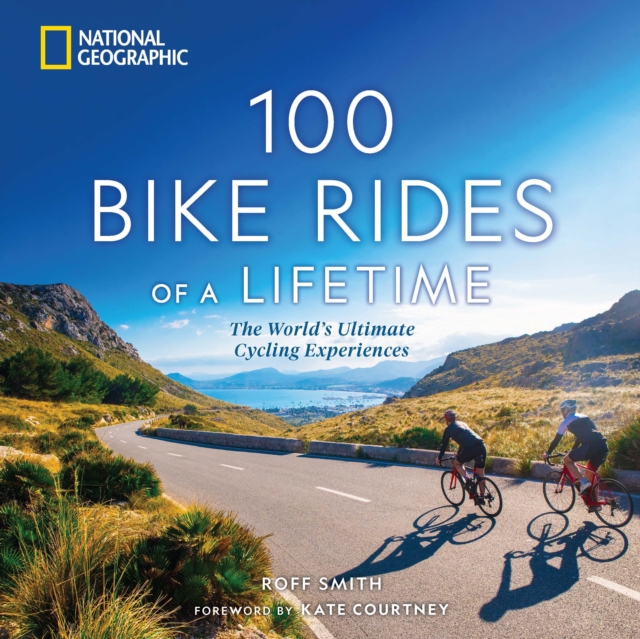 100 Bike Rides of a Lifetime : The World's Ultimate Cycling Experiences, Hardback Book