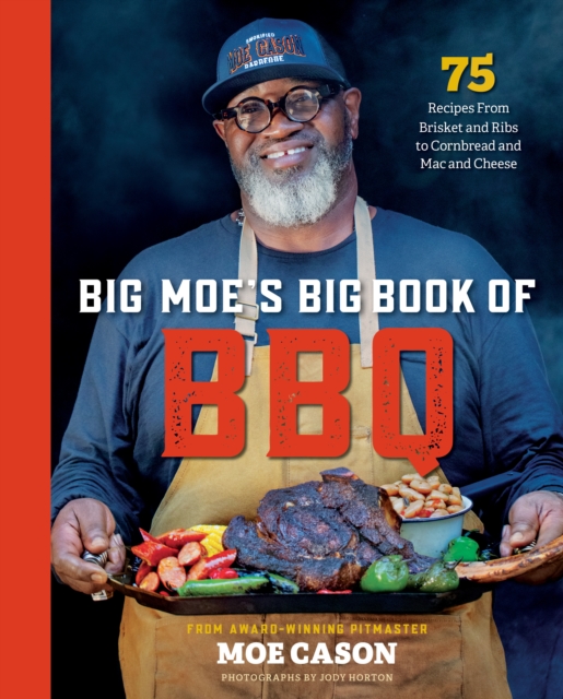 Big Moe's Big Book of BBQ : 75 Recipes From Brisket and Ribs to Cornbread and Mac and Cheese, Hardback Book