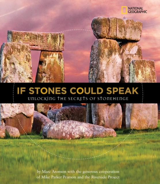 If Stones Could Speak : Unlocking the Secrets of Stonehenge, Hardback Book