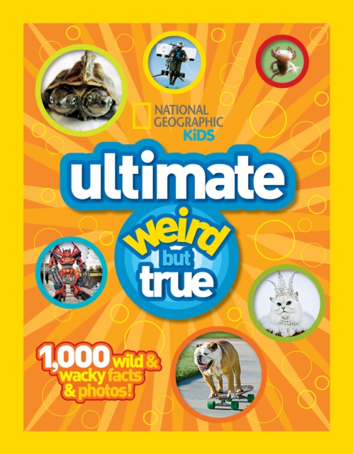 Ultimate Weird but True! : 1,000 Wild & Wacky Facts and Photos, Hardback Book