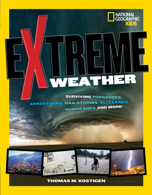Extreme Weather : Surviving Tornadoes, Sandstorms, Hailstorms, Blizzards, Hurricanes, and More!, Paperback / softback Book