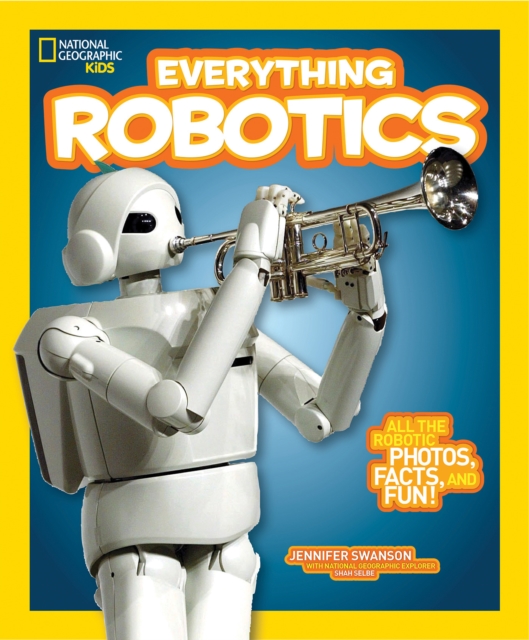 Everything Robotics : All the Photos, Facts, and Fun to Make You Race for Robots, Paperback / softback Book