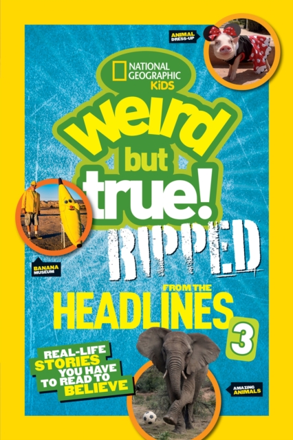 Weird But True! Ripped from the Headlines 3 : Real-Life Stories You Have to Read to Believe, Paperback / softback Book
