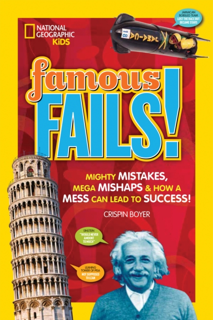 Famous Fails! : Mighty Mistakes, Mega Mishaps, & How a Mess Can Lead to Success!, Paperback / softback Book