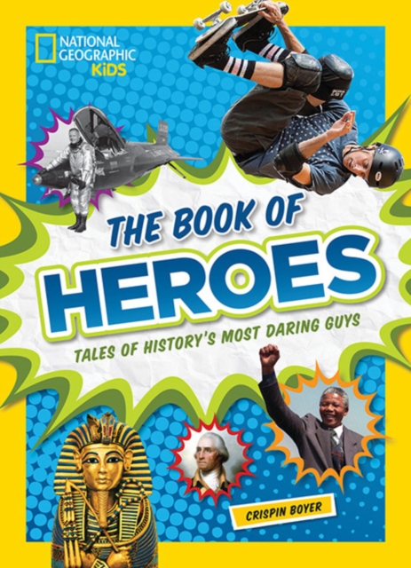 The Book of Heroes : Tales of History's Most Daring Guys, Hardback Book