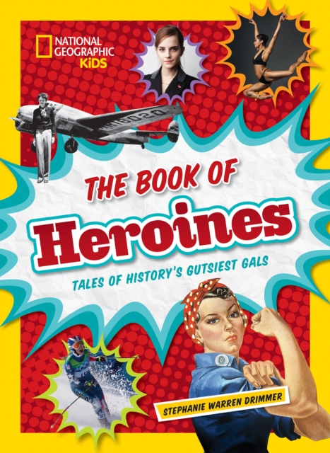 The Book of Heroines : Tales of History's Gutsiest Gals, Hardback Book