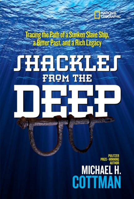 Shackles From the Deep : Tracing the Path of a Sunken Slave Ship, a Bitter Past, and a Rich Legacy, Hardback Book