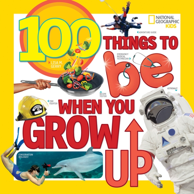 100 Things to Be When You Grow Up, Paperback / softback Book