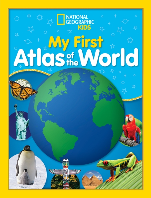 National Geographic Kids My First Atlas of the World : A Child's First Picture Atlas, Hardback Book