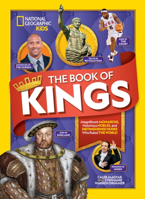 The Book of Kings : Magnificent Monarchs, Notorious Nobles, and More Distinguished Dudes Who Ruled the World, Hardback Book