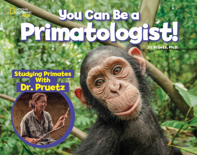 You Can Be a Primatologist : Exploring Monkeys and Apes with Dr. Jill Pruetz, Hardback Book