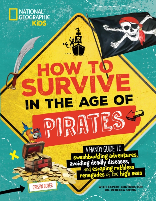 How to Survive in the Age of Pirates : A handy guide to swashbuckling adventures, avoiding deadly diseases, and escapin g the ruthless renegades of the high seas, Paperback / softback Book