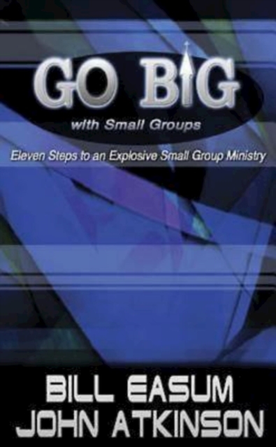 Go BIG with Small Groups : Eleven Steps to an Explosive Small Group Ministry, EPUB eBook