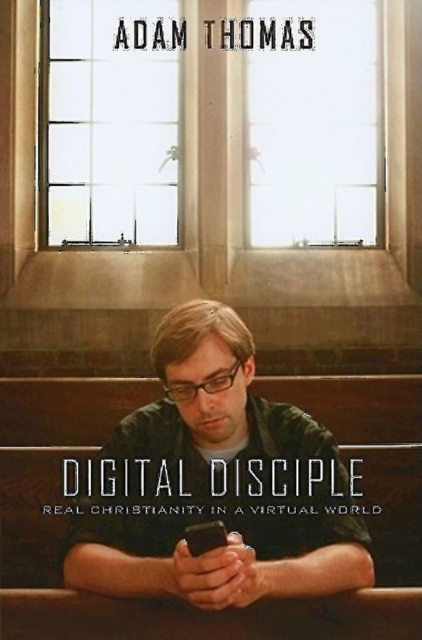 Digital Disciple : Real Christianity in a Virtual World, EPUB eBook