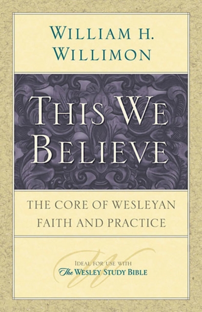 This We Believe : The Core of Wesleyan Faith and Practice, EPUB eBook