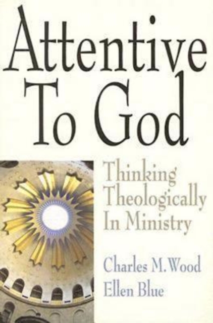 Attentive to God : Thinking Theologically in Ministry, EPUB eBook