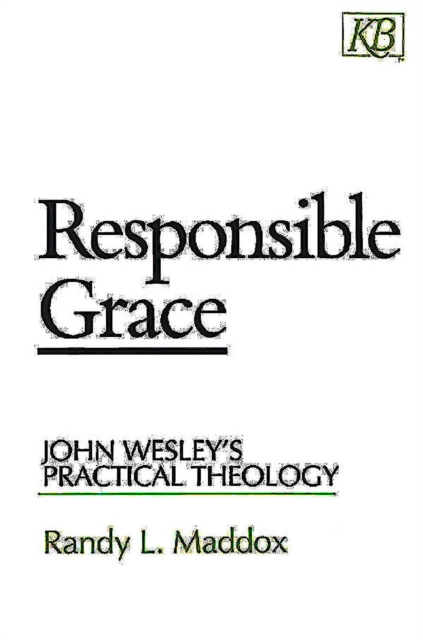 Responsible Grace : John Wesley's Practical Theology, EPUB eBook
