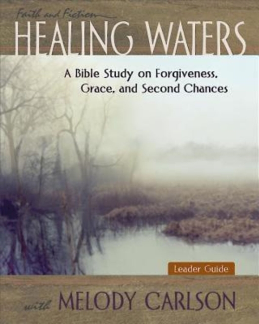 Healing Waters - Women's Bible Study Leader Guide : A Bible Study on Forgiveness, Grace and Second Chances, EPUB eBook
