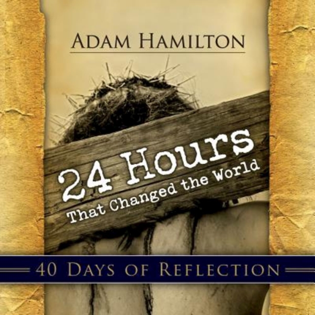 24 Hours That Changed the World: 40 Days of Reflection, EPUB eBook