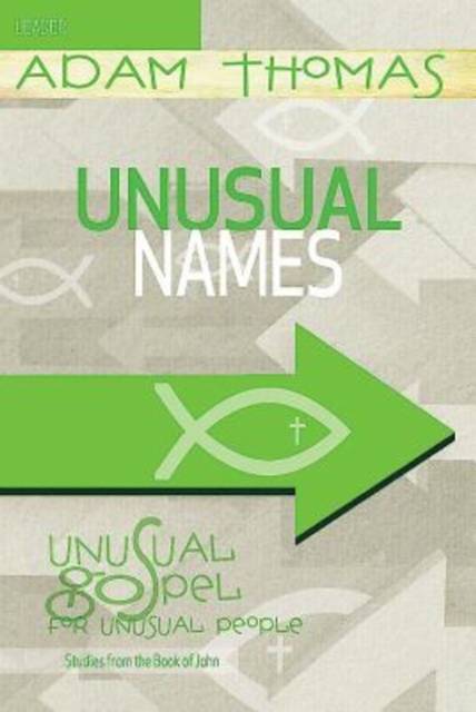 Unusual Names Leader Guide : Unusual Gospel for Unusual People - Studies from the Book of John, EPUB eBook