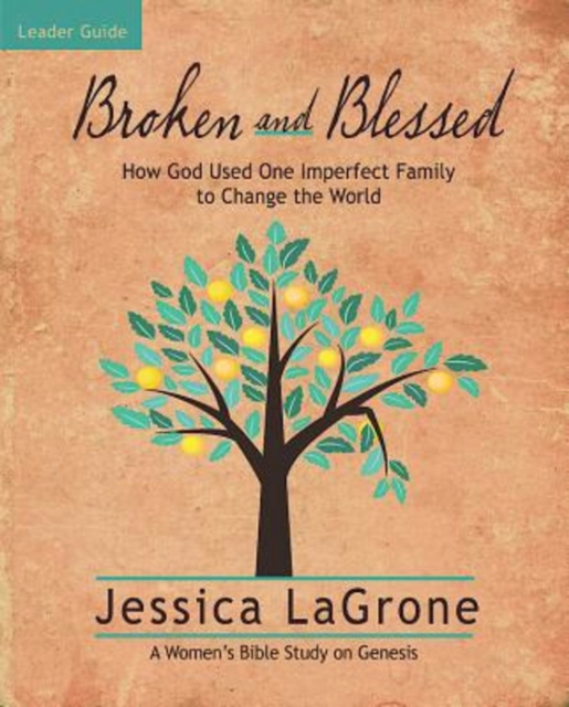 Broken and Blessed - Women's Bible Study Leader Guide : How God Used One Imperfect Family to Change the World, EPUB eBook