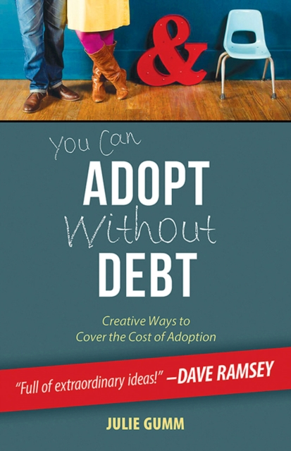 You Can Adopt Without Debt : Creative Ways to Cover the Cost of Adoption, EPUB eBook