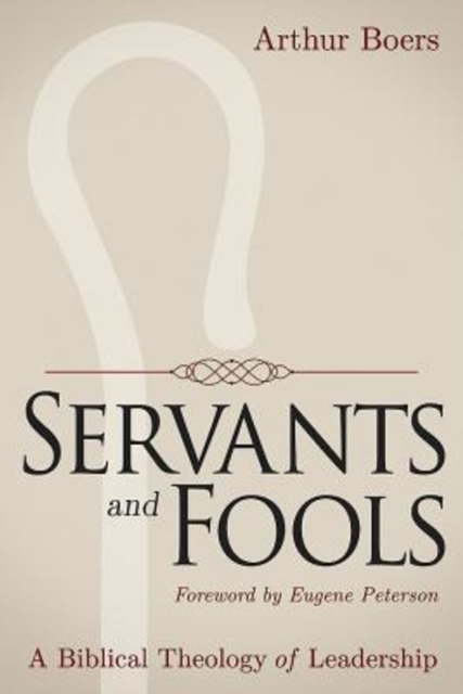 Servants and Fools : A Biblical Theology of Leadership, EPUB eBook