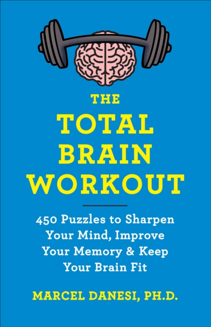 The Total Brain Workout : 450 Puzzles to Sharpen Your Mind, Improve Your Memory & Keep Your Brain Fit, EPUB eBook