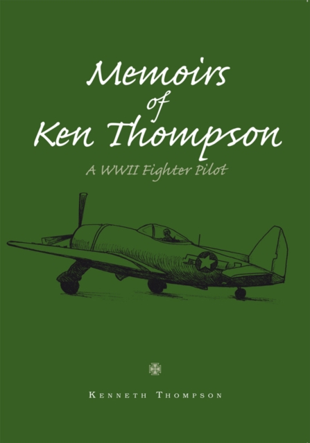 Memoirs of Ken Thompson : A Wwii Fighter Pilot, EPUB eBook