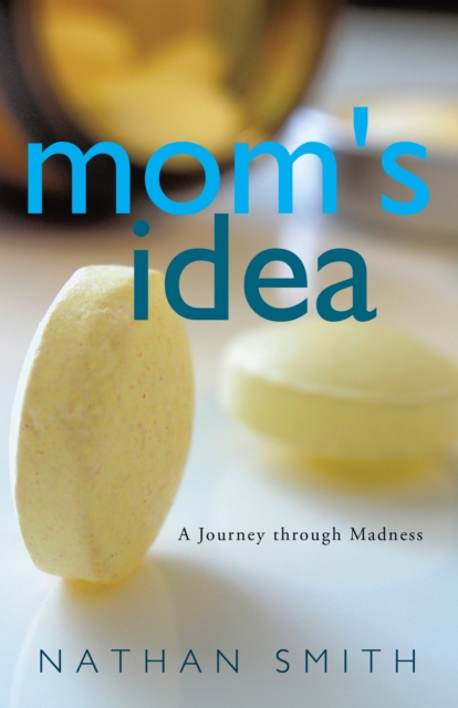 Mom's  Idea : A Journey Through Madness, EPUB eBook