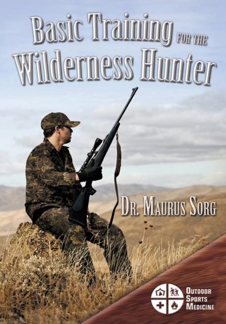 Basic Training for the Wilderness Hunter : Preparing for Your Outdoor Adventure, EPUB eBook