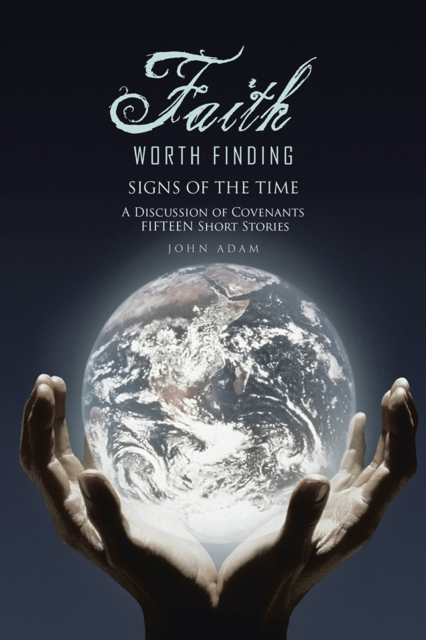 Faith Worth Finding : Signs of the Time a Discussion of Covenants Fifteen Short Stories, EPUB eBook