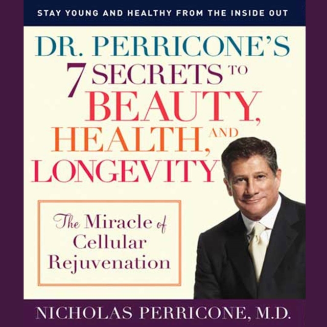 Dr. Perricone's 7 Secrets to Beauty, Health and Longevity : The Miracle of Cellular Rejuvenation, eAudiobook MP3 eaudioBook