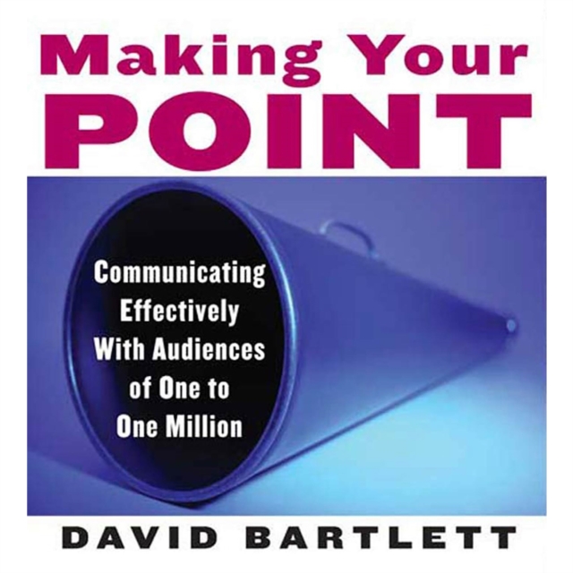 Making Your Point : Communicating Effectively with Audiences of One to One Million, eAudiobook MP3 eaudioBook