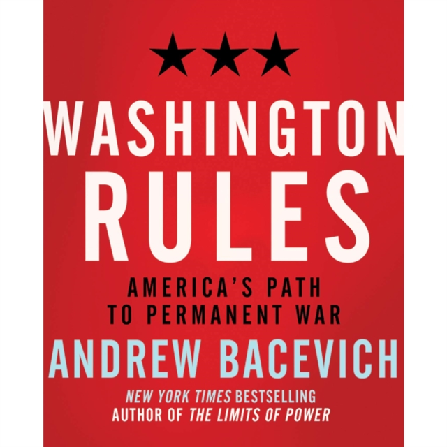 Washington Rules : America's Path to Permanent War, eAudiobook MP3 eaudioBook