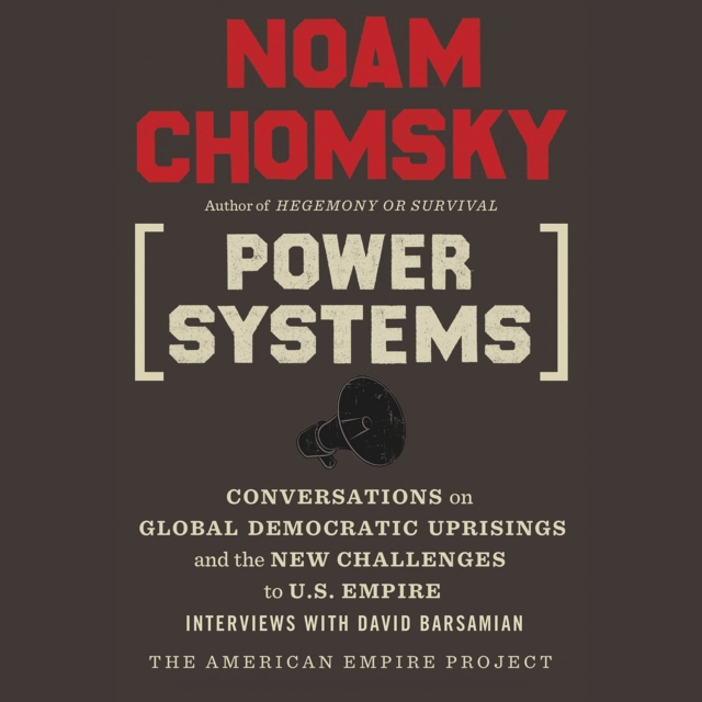 Power Systems : Conversations on Global Democratic Uprisings and the New Challenges to U.S. Empire, eAudiobook MP3 eaudioBook