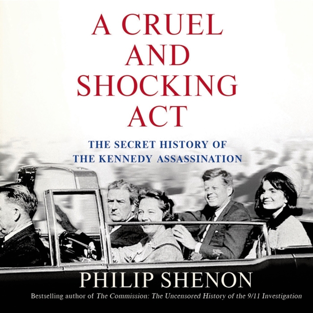 A Cruel and Shocking Act : The Secret History of the Kennedy Assassination, eAudiobook MP3 eaudioBook