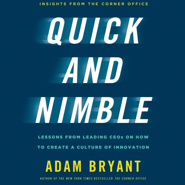 Quick and Nimble : Lessons from Leading CEOs on How to Create a Culture of Innovation - Insights from The Corner Office, eAudiobook MP3 eaudioBook