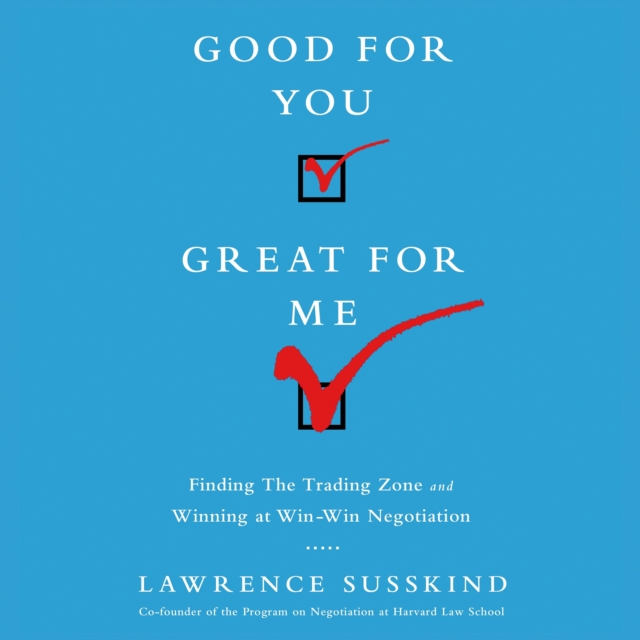 Good For You, Great For Me : Finding the Trading Zone and Winning at Win-Win Negotiation, eAudiobook MP3 eaudioBook