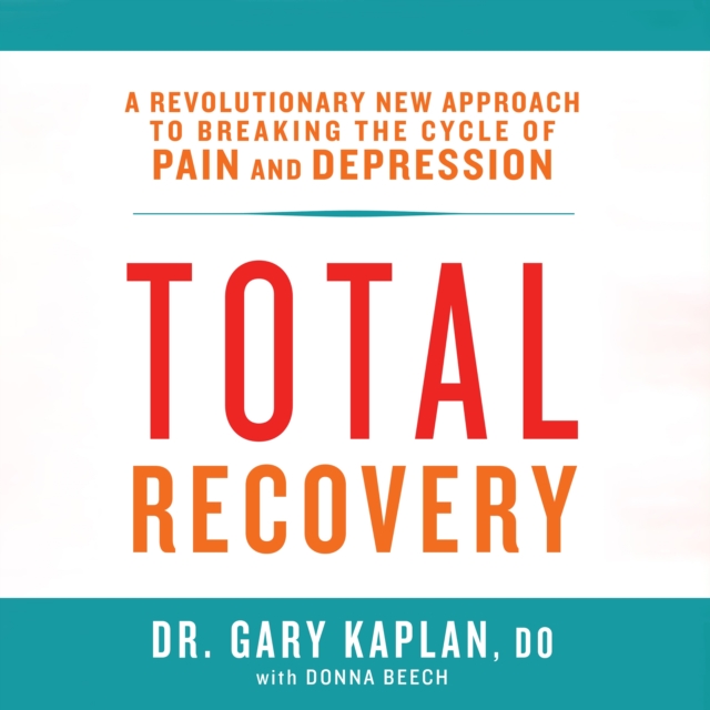 Total Recovery : Solving the Mystery of Chronic Pain and Depression, eAudiobook MP3 eaudioBook