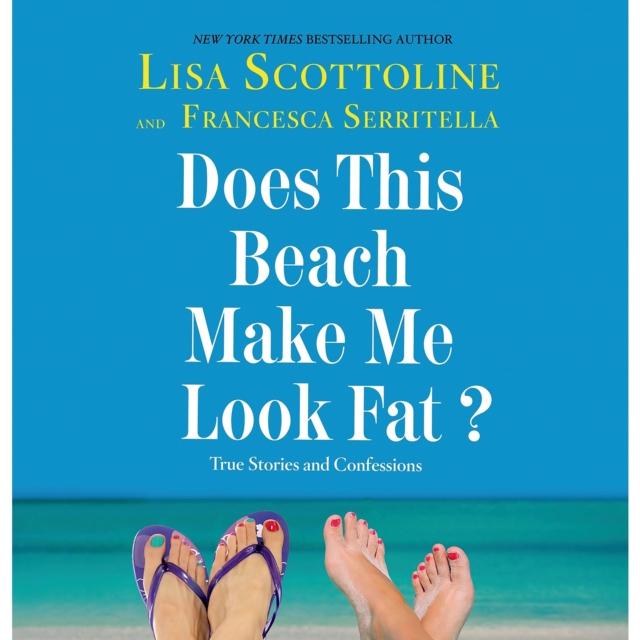 Does This Beach Make Me Look Fat? : True Stories and Confessions, eAudiobook MP3 eaudioBook