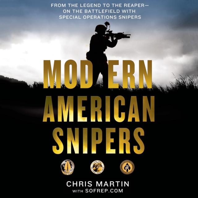 Modern American Snipers : From The Legend to The Reaper---on the Battlefield with Special Operations Snipers, eAudiobook MP3 eaudioBook